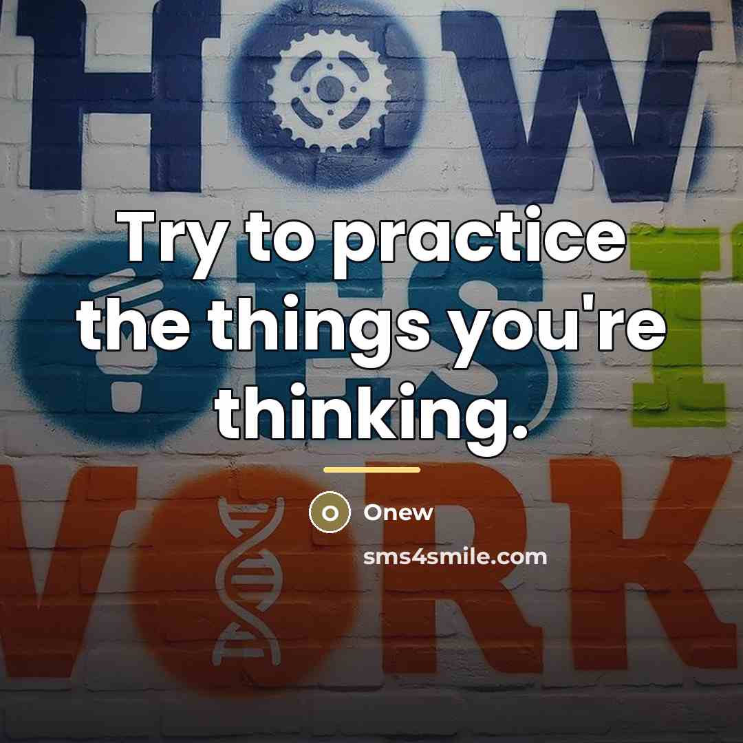 “Try to practice the things you're thinking.…” quote by Onew