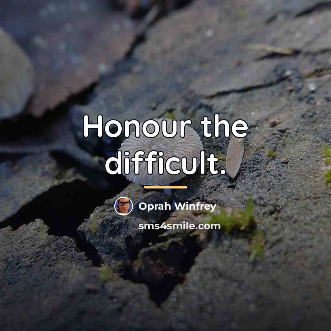 “Honour the difficult.…” quote by Oprah Winfrey