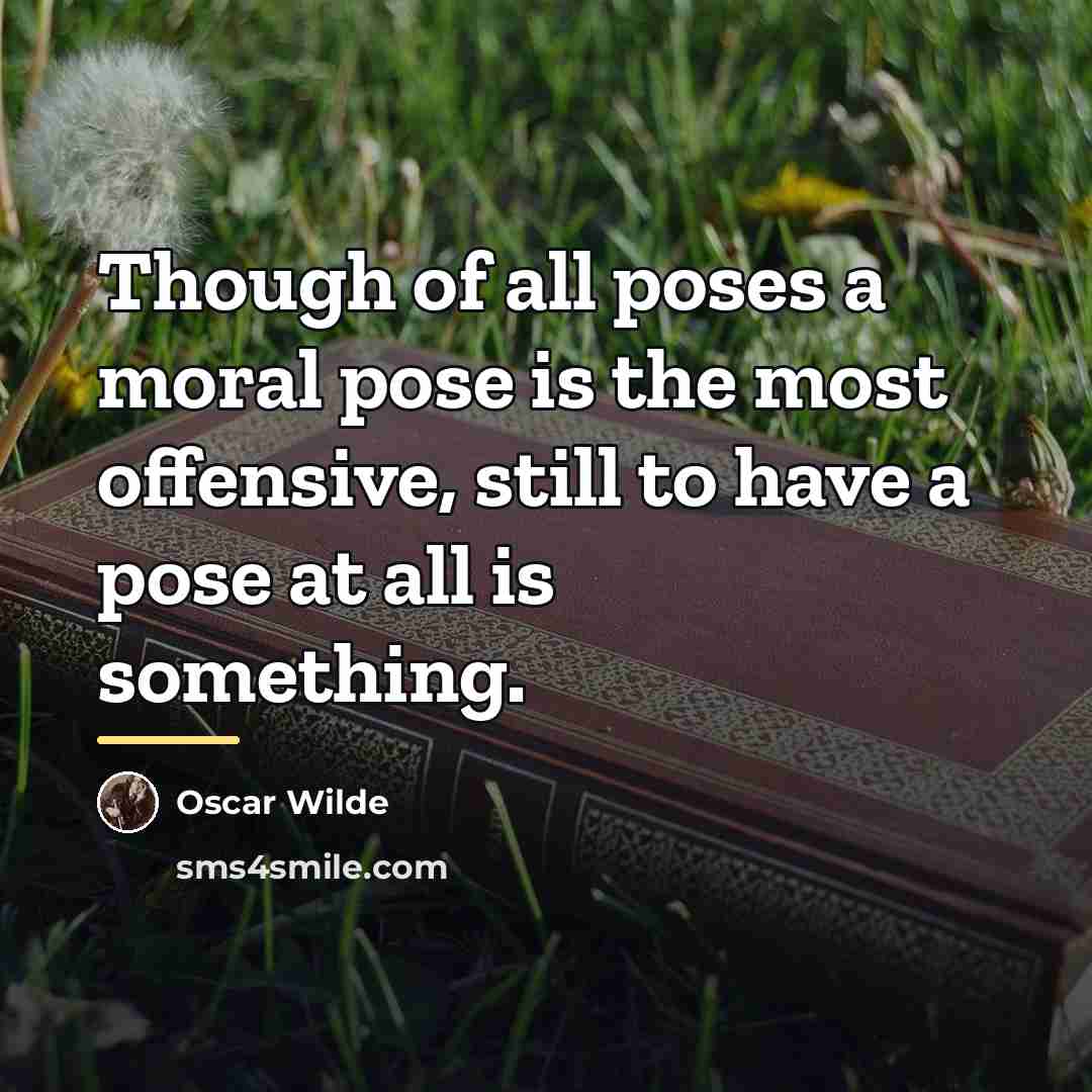 “Though of all poses a moral pose is the most…” quote by Oscar Wilde