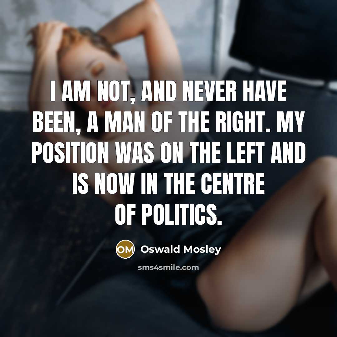“I am not, and never have been, a man of…” quote by Oswald Mosley