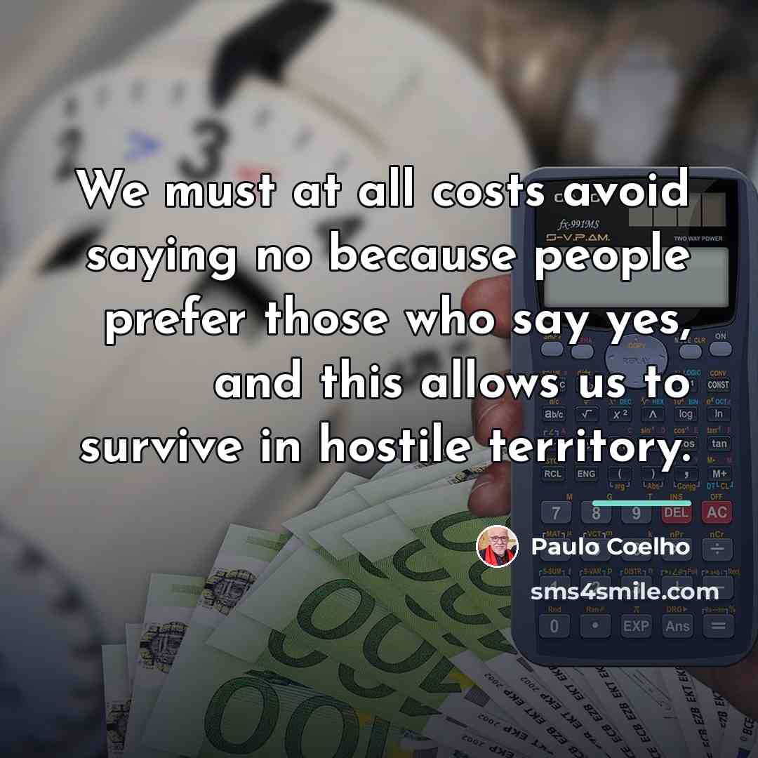 “We must at all costs avoid saying no because people…” quote by Paulo Coelho