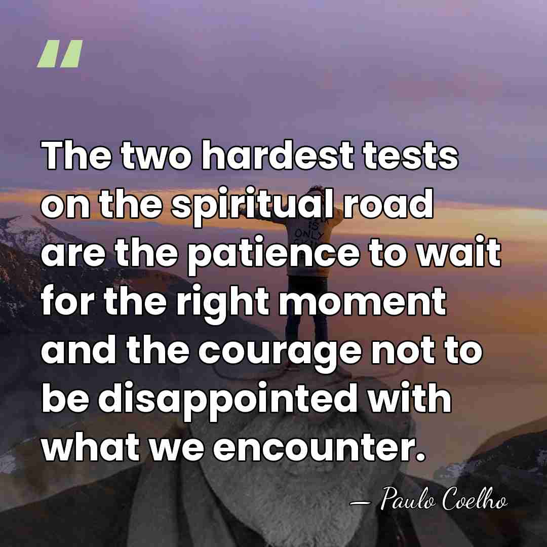 The two hardest tests on the spiritual road are the patience to&hellip; - Paulo Coelho