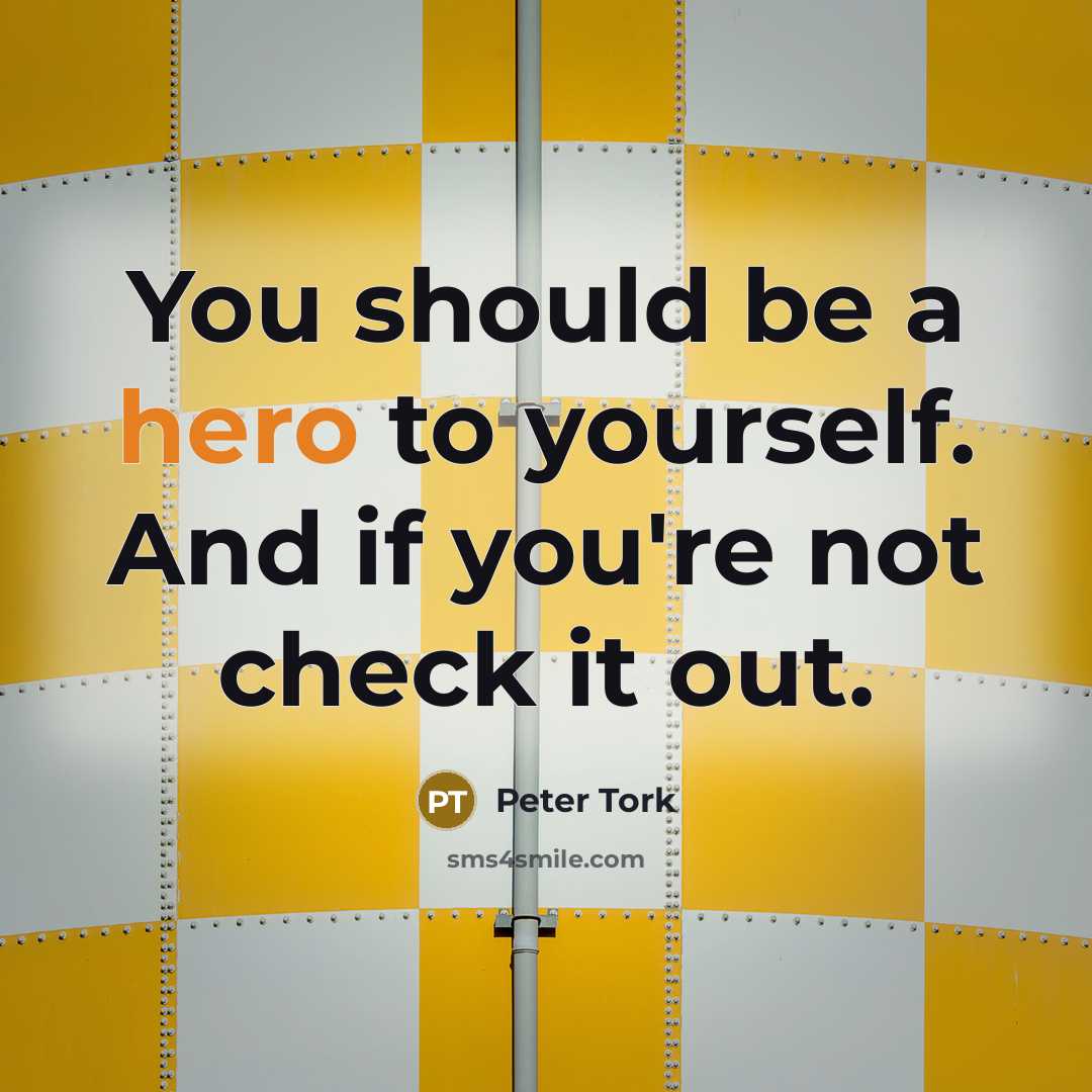 “You should be a hero to yourself. And if you're…” quote by Peter Tork