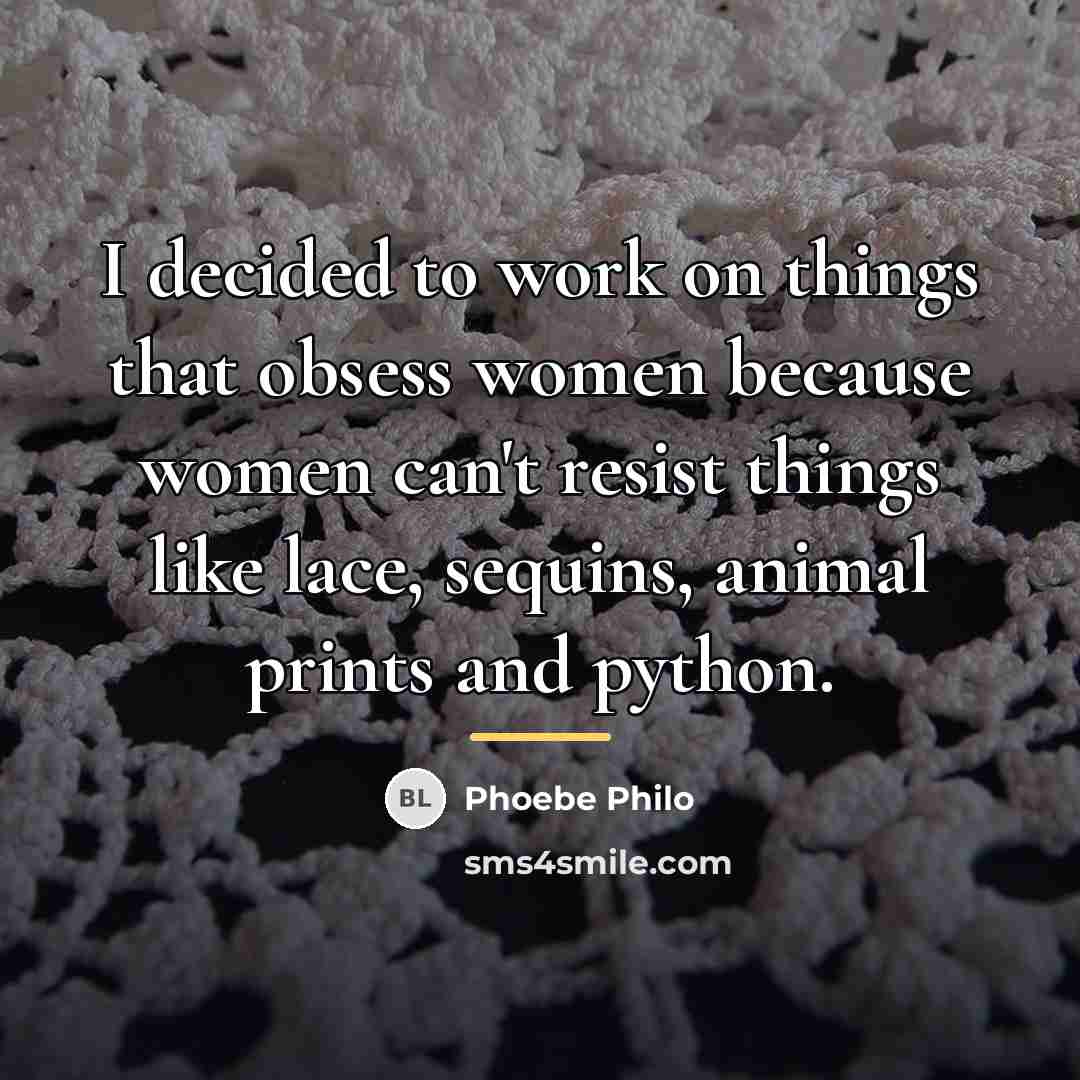“I decided to work on things that obsess women because…” quote by Phoebe Philo