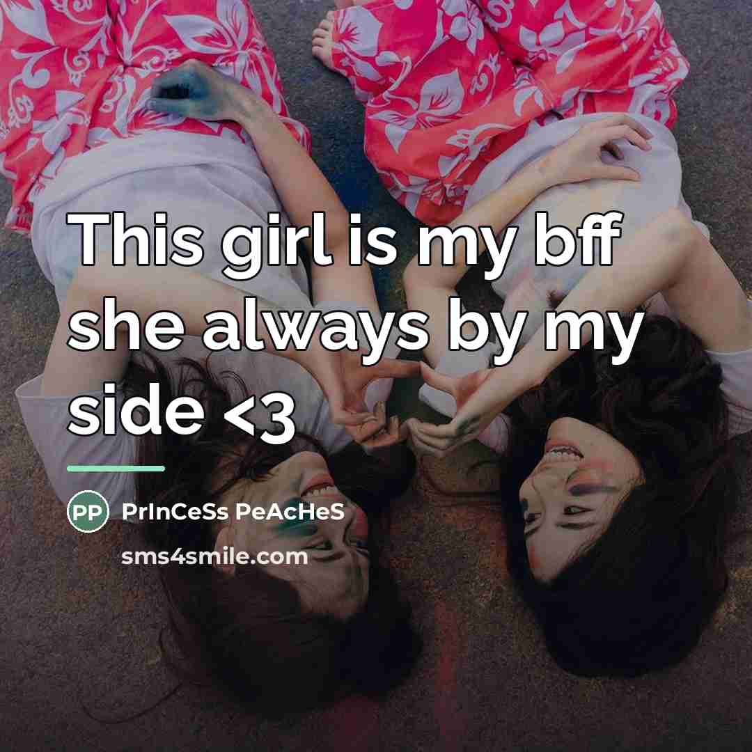 “This girl is my bff she always by my side…” quote by PrInCeSs PeAcHeS