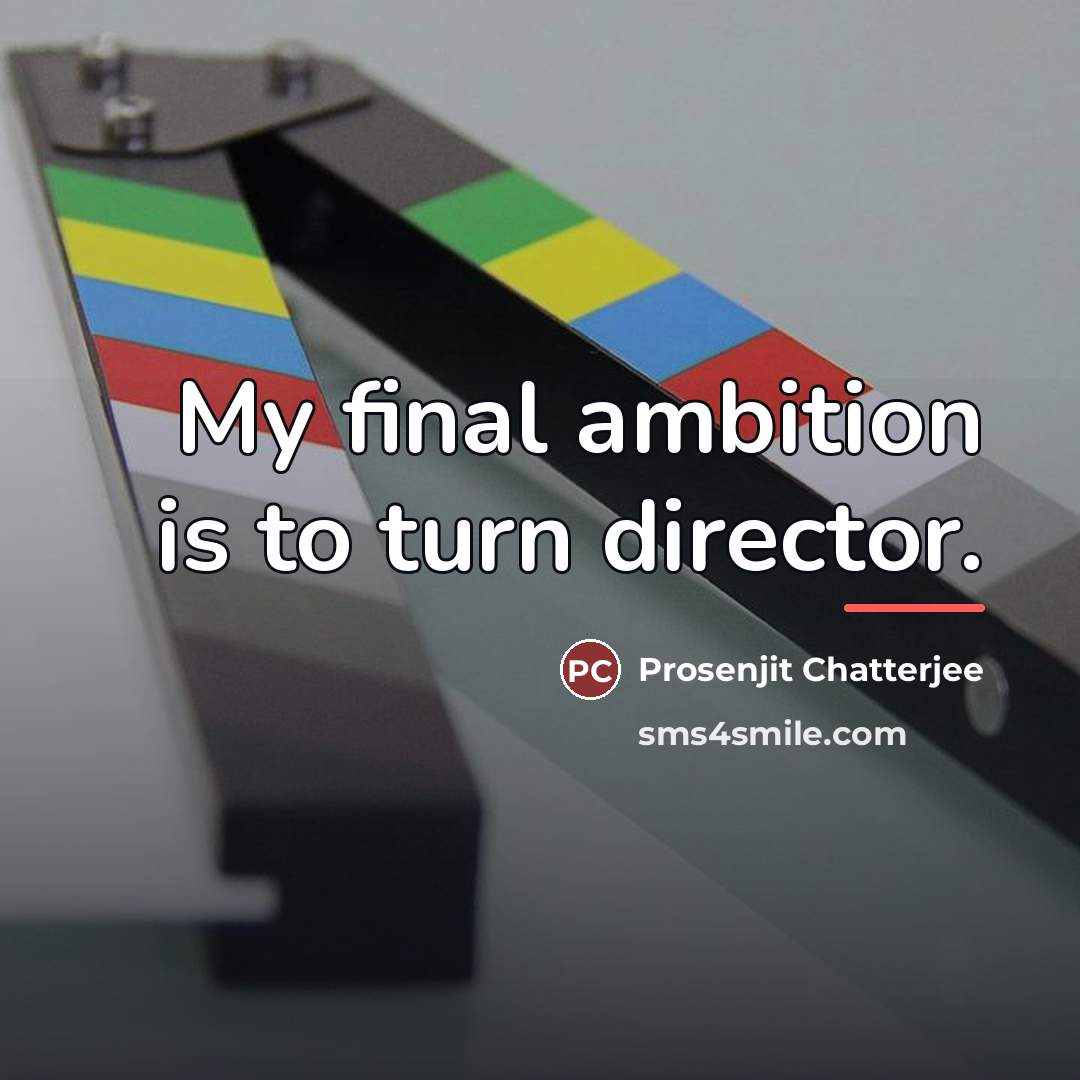 “My final ambition is to turn director.…” quote by Prosenjit Chatterjee