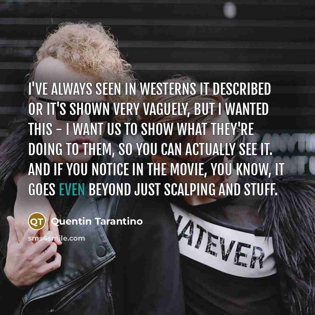 “I've always seen in Westerns it described or it's shown…” quote by Quentin Tarantino
