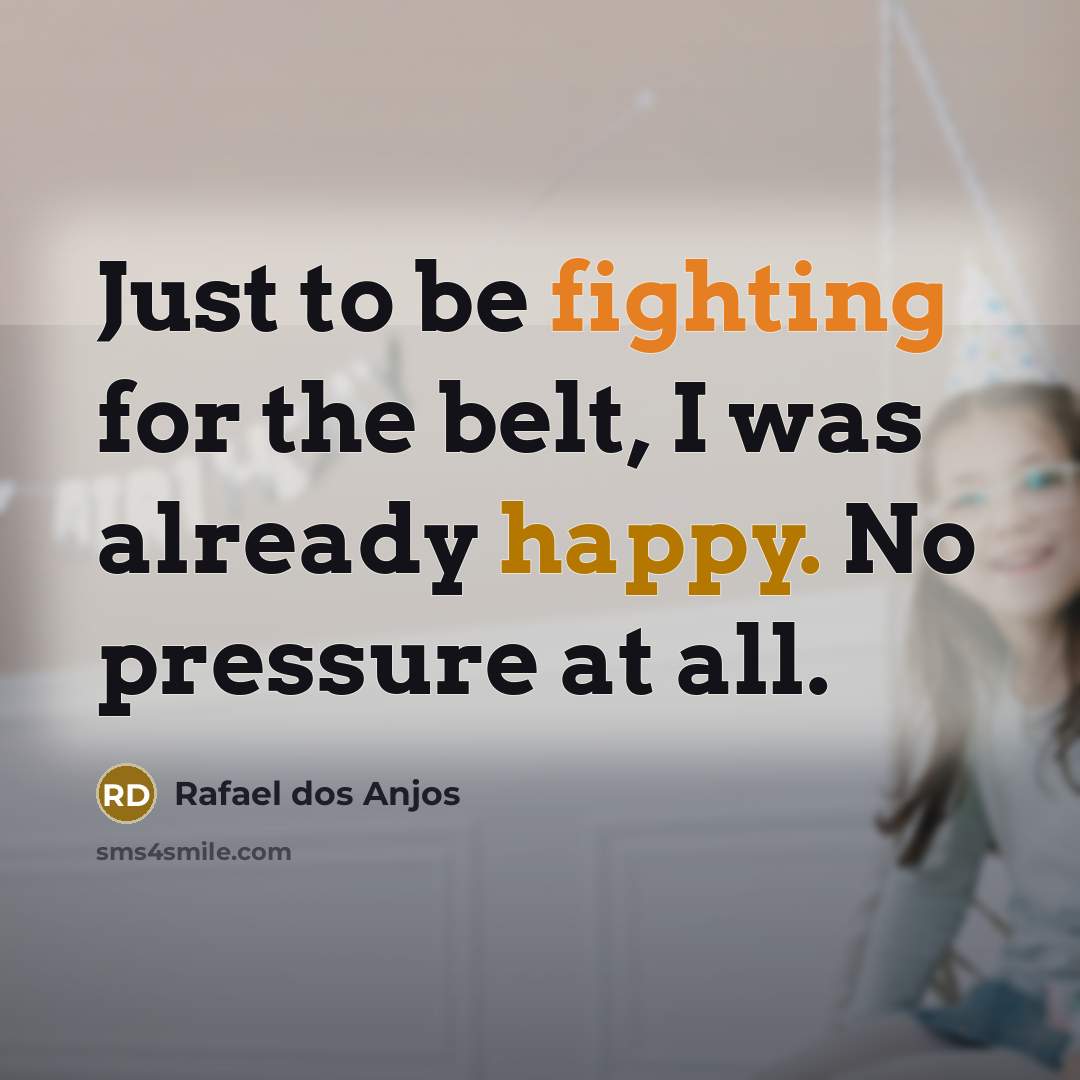 “Just to be fighting for the belt, I was already…” quote by Rafael dos Anjos