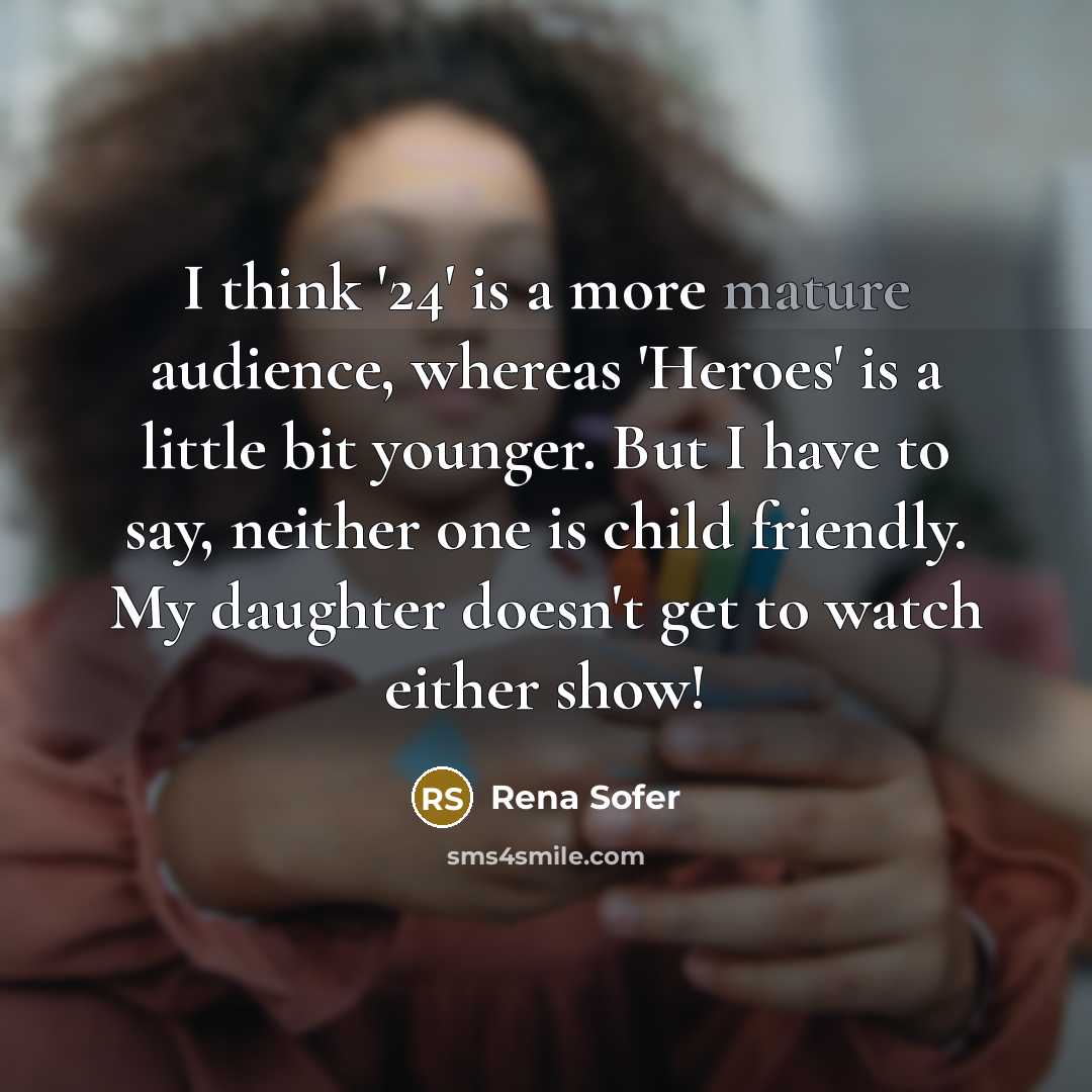 “I think '24' is a more mature audience, whereas 'Heroes'…” quote by Rena Sofer
