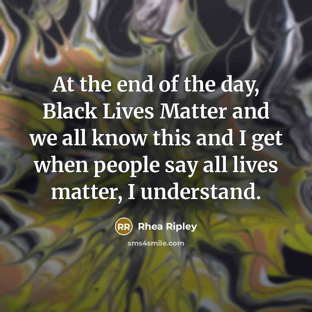 “At the end of the day, Black Lives Matter and we all know this and I get when people say all lives matter, I understand.” quote by Rhea Ripley