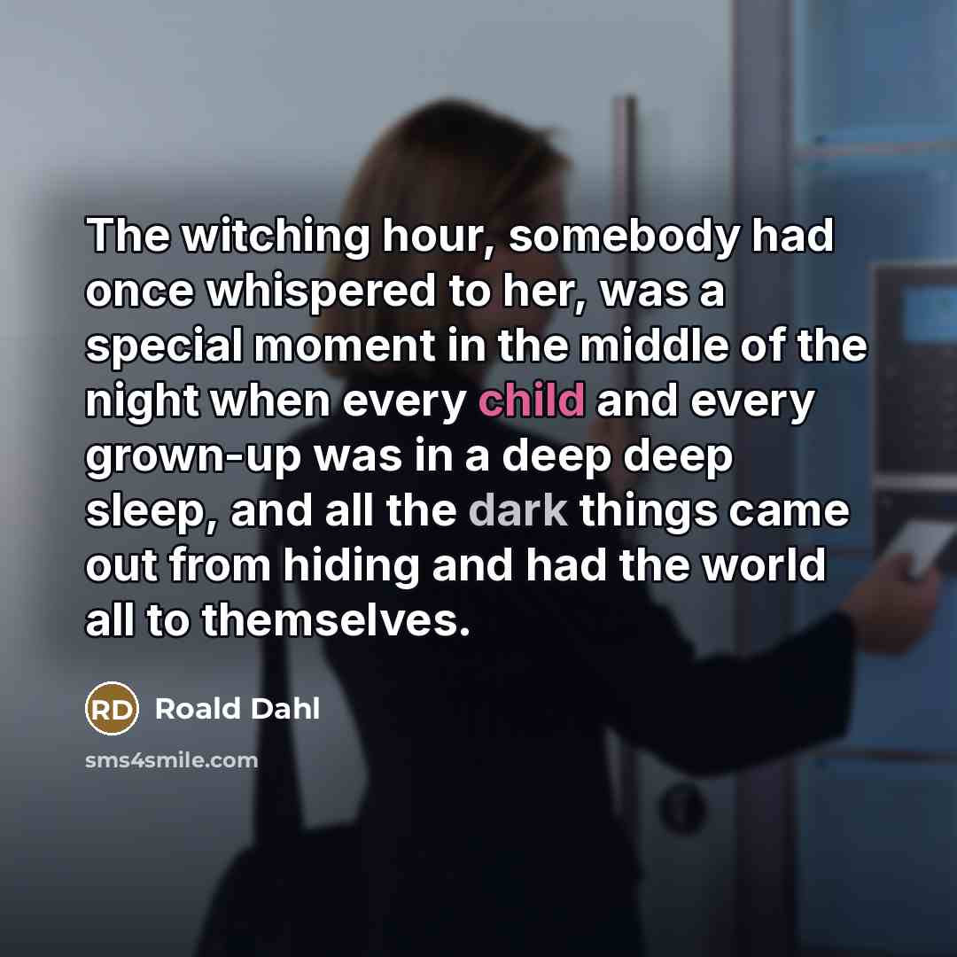 “The witching hour, somebody had once whispered to her, was…” quote by Roald Dahl