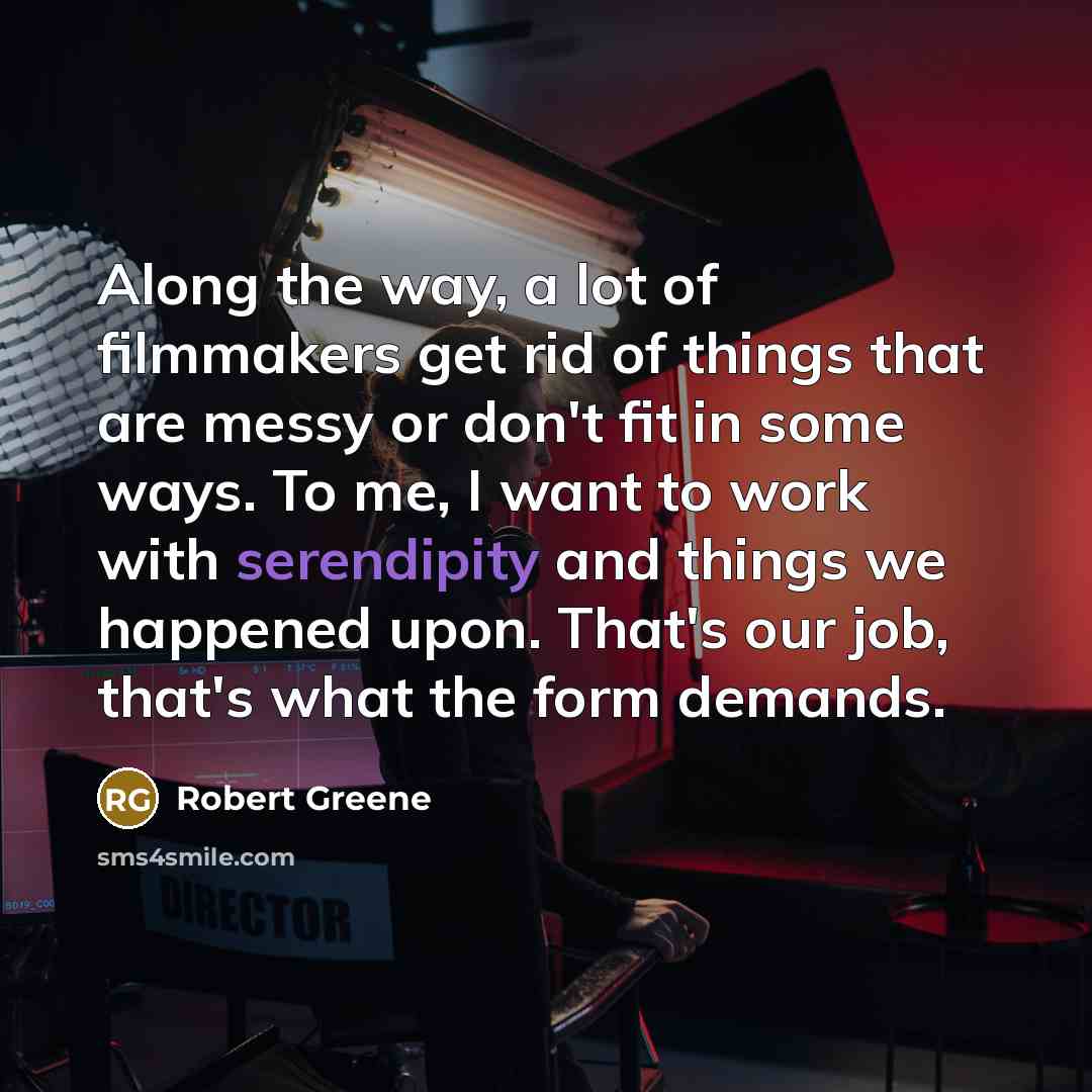 “Along the way, a lot of filmmakers get rid of…” quote by Robert Greene