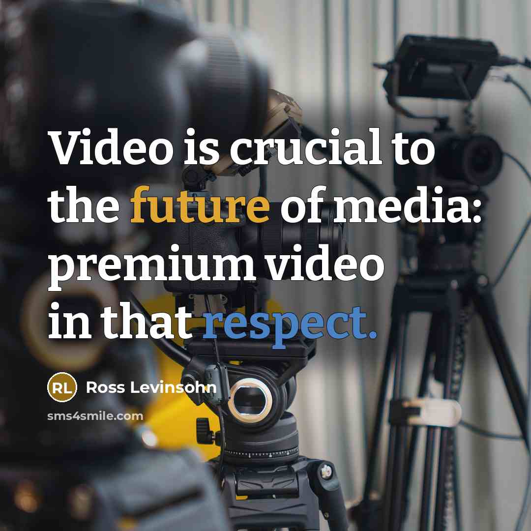 “Video is crucial to the future of media: premium video…” quote by Ross Levinsohn