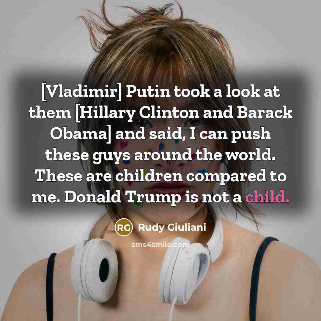 “[Vladimir] Putin took a look at them [Hillary Clinton and…” quote by Rudy Giuliani
