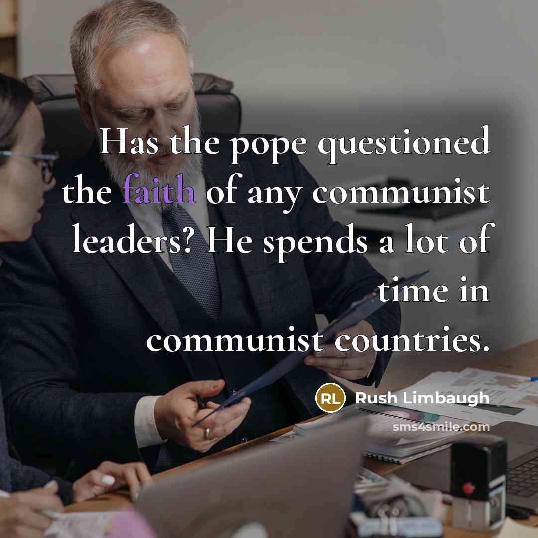 “Has the pope questioned the faith of any communist leaders?…” quote by Rush Limbaugh
