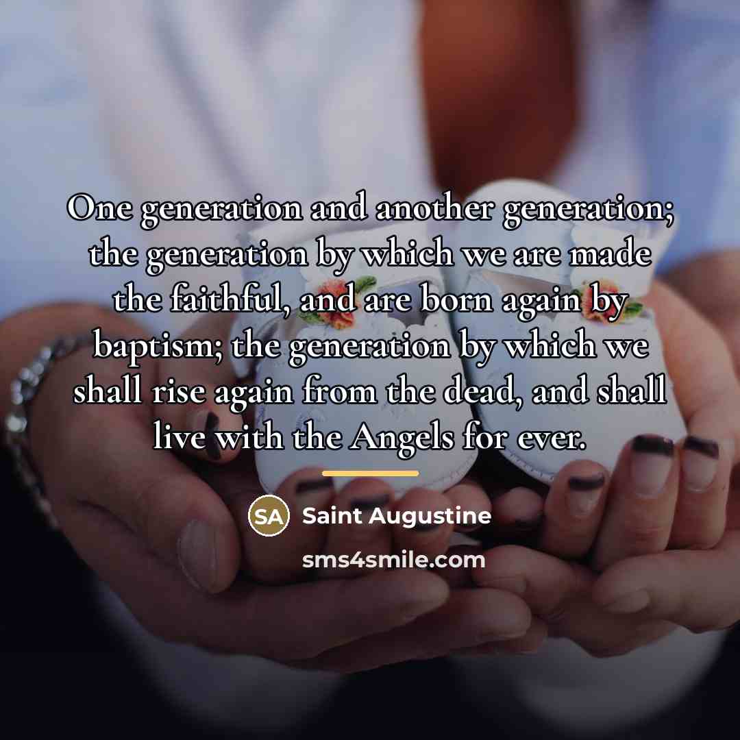 “One generation and another generation; the generation by which we…” quote by Saint Augustine