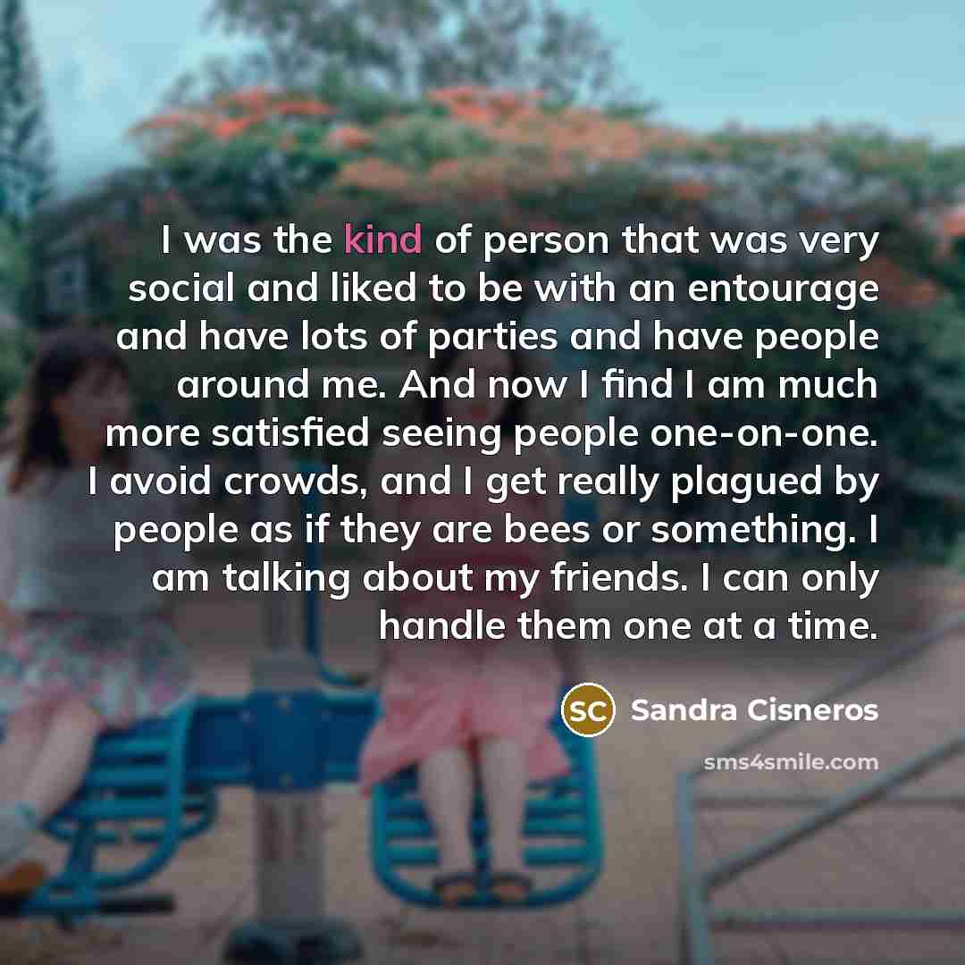 “I was the kind of person that was very social…” quote by Sandra Cisneros