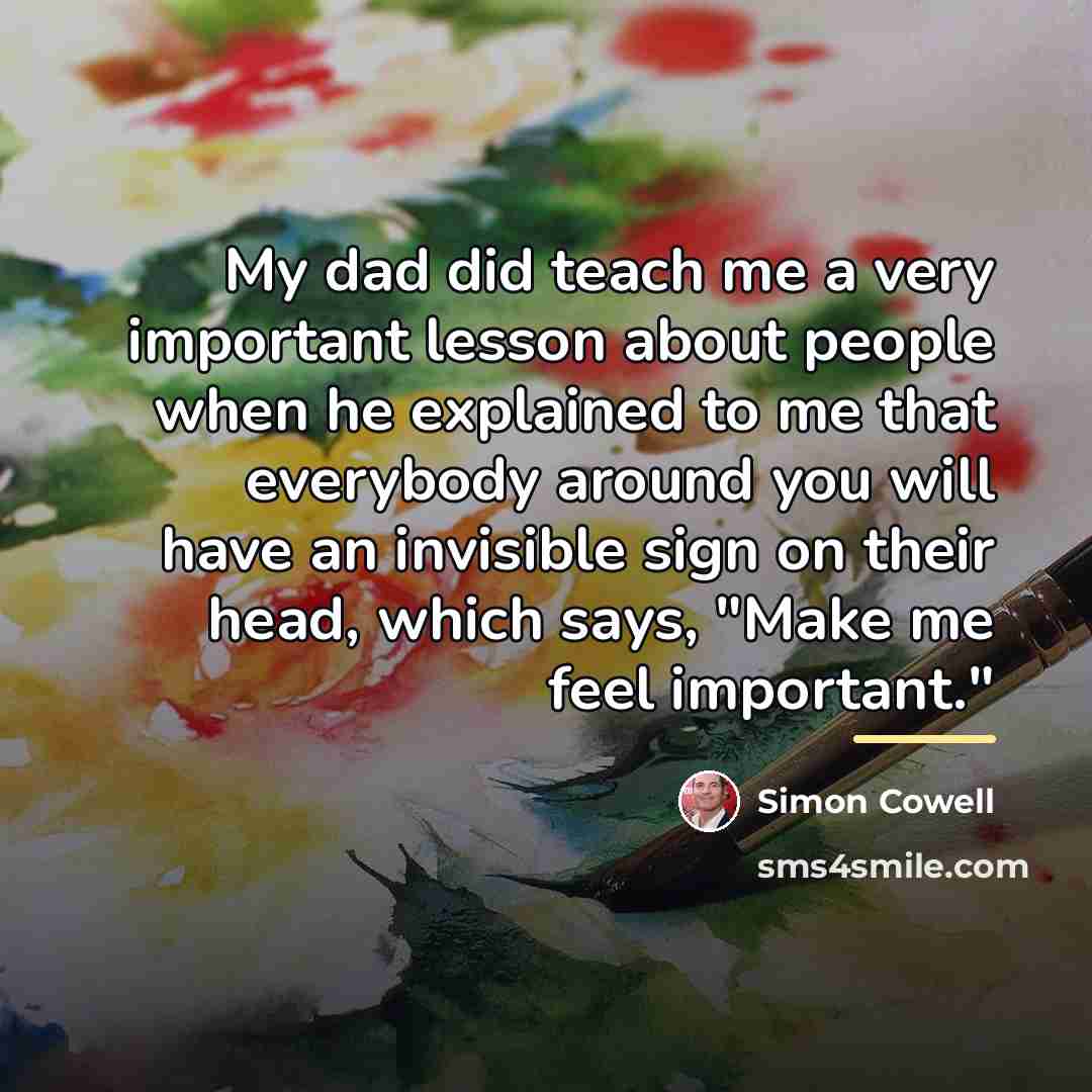 “My dad did teach me a very important lesson about…” quote by Simon Cowell