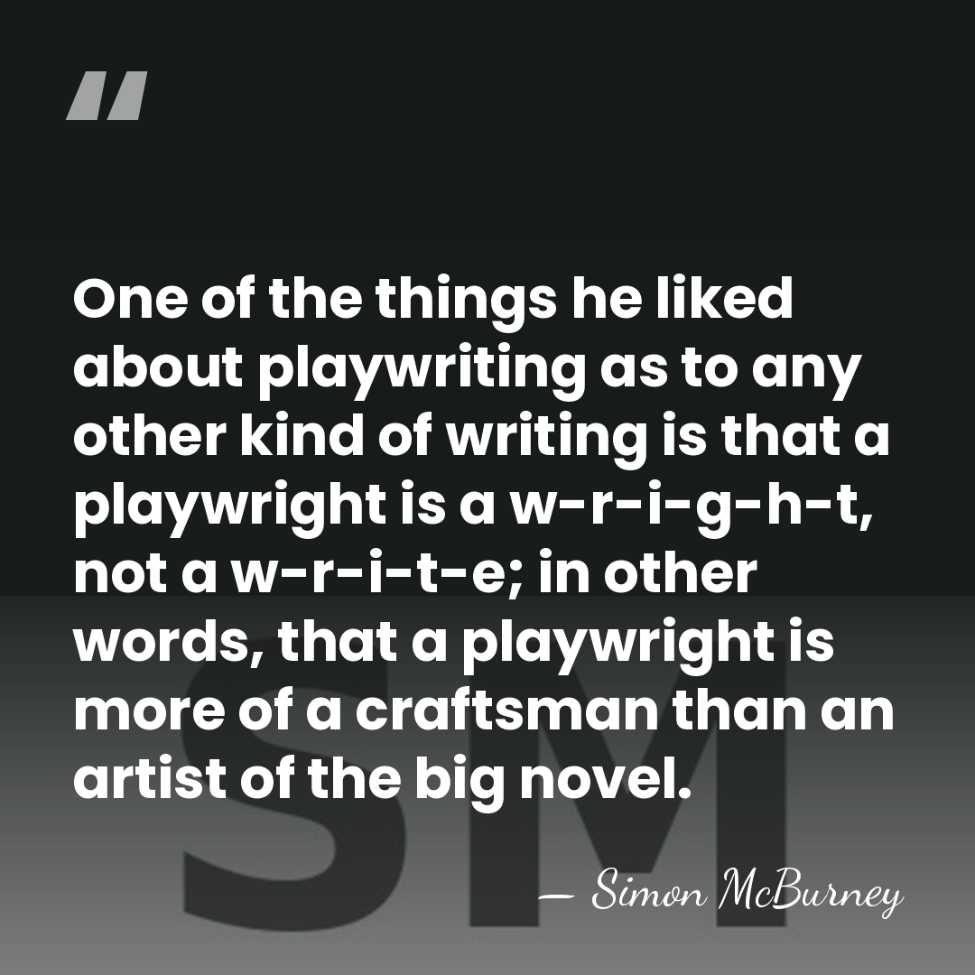 One of the things he liked about playwriting as to any other&hellip; - Simon McBurney