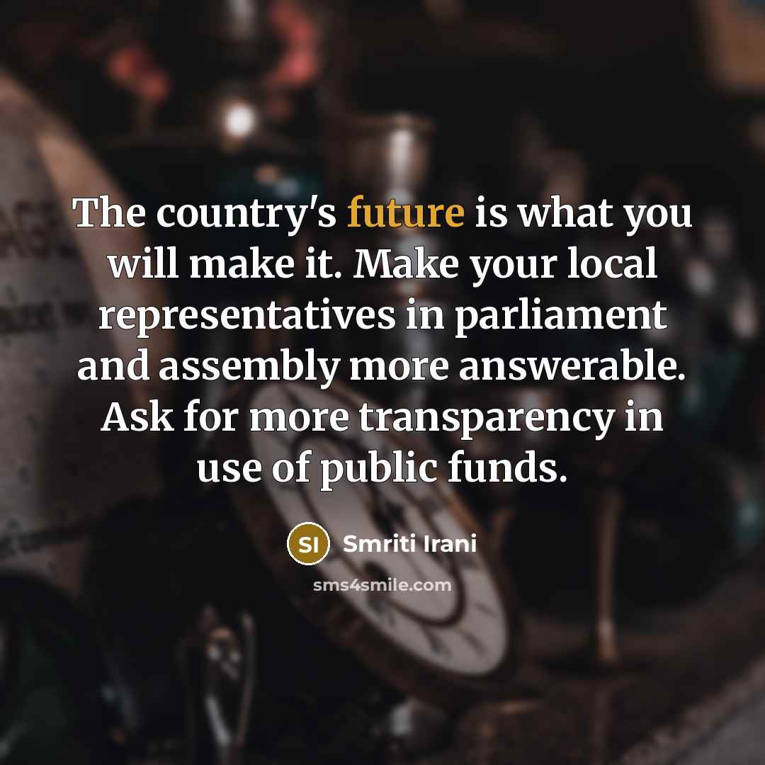 “The country's future is what you will make it. Make…” quote by Smriti Irani