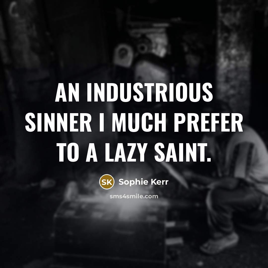 “An industrious sinner I much prefer to a lazy saint.…” quote by Sophie Kerr