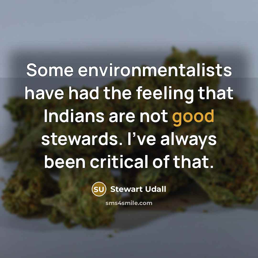 “Some environmentalists have had the feeling that Indians are not…” quote by Stewart Udall