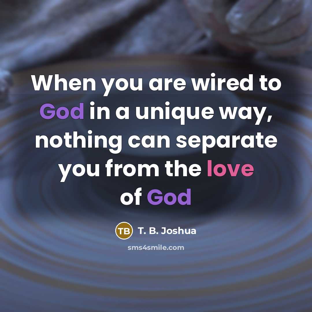“When you are wired to God in a unique way,…” quote by T. B. Joshua