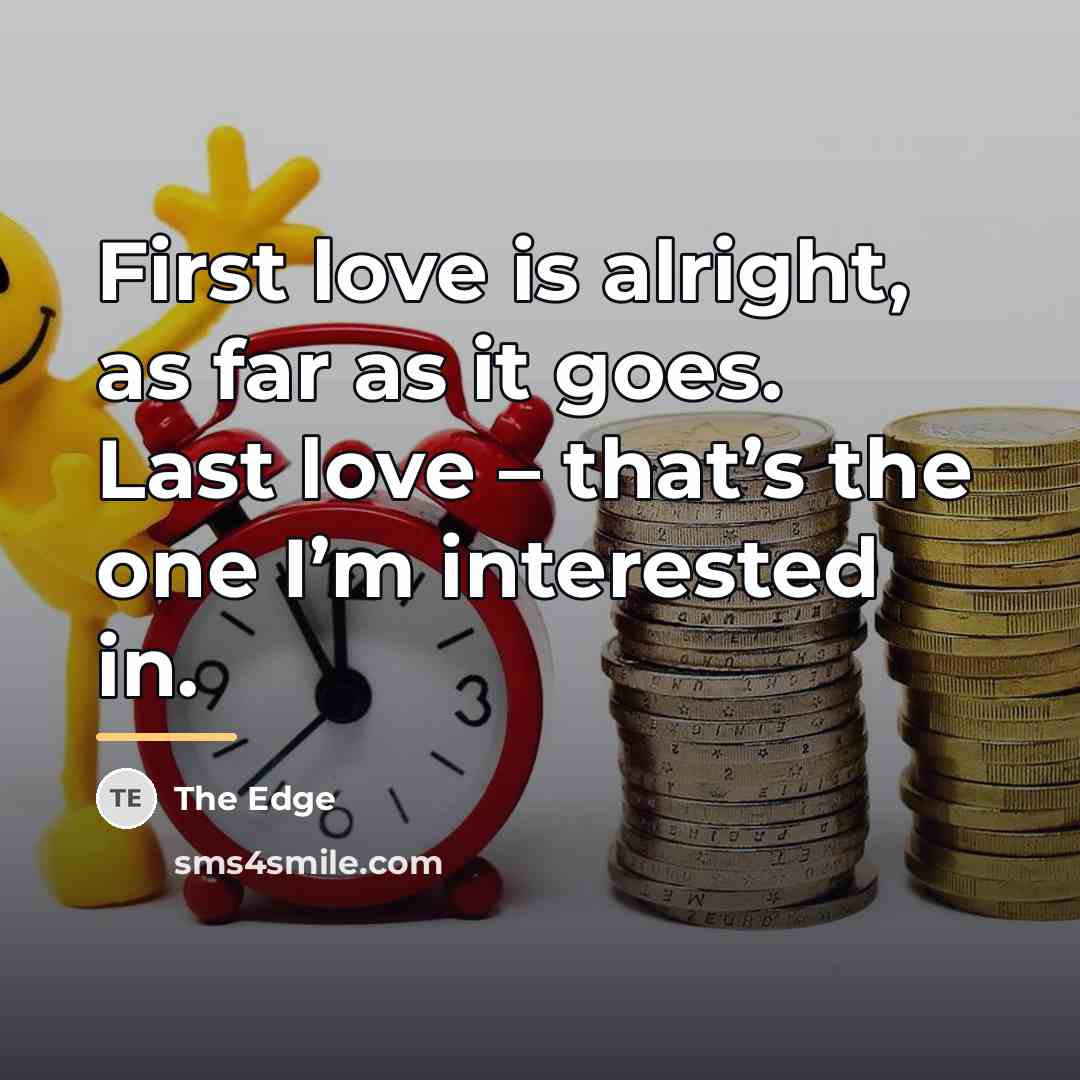 “First love is alright, as far as it goes. Last…” quote by The Edge