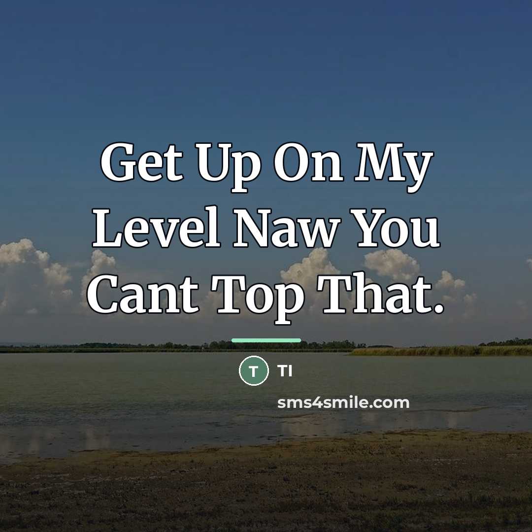 “Get Up On My Level Naw You Cant Top That.…” quote by Ti