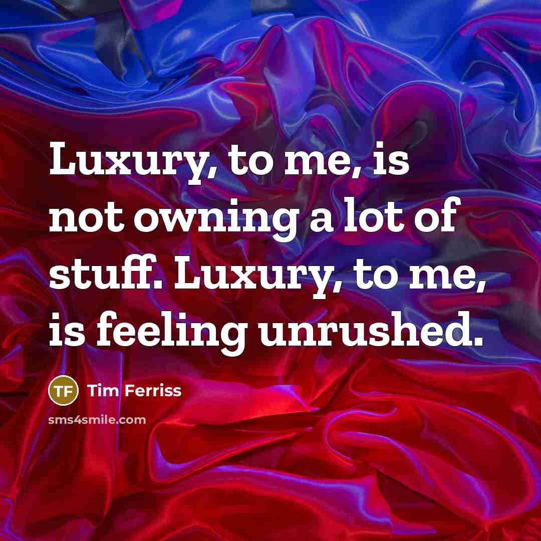 “Luxury, to me, is not owning a lot of stuff.…” quote by Tim Ferriss
