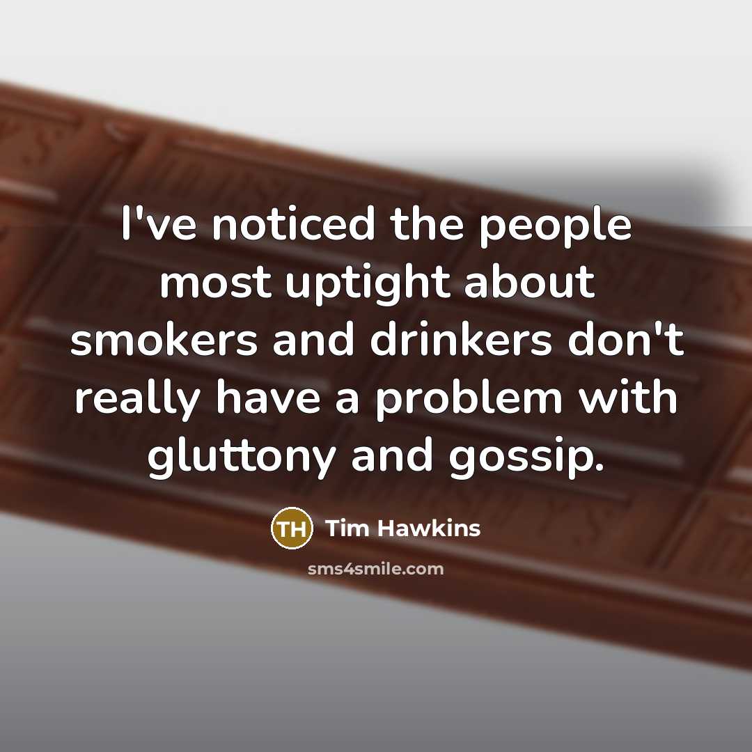 “I've noticed the people most uptight about smokers and drinkers…” quote by Tim Hawkins