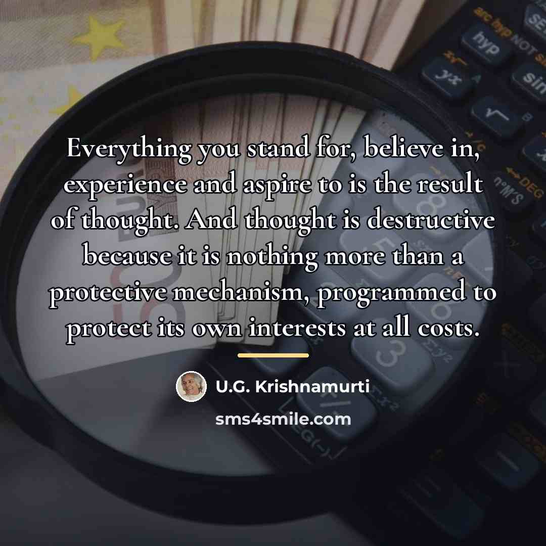 “Everything you stand for, believe in, experience and aspire to…” quote by U.G. Krishnamurti