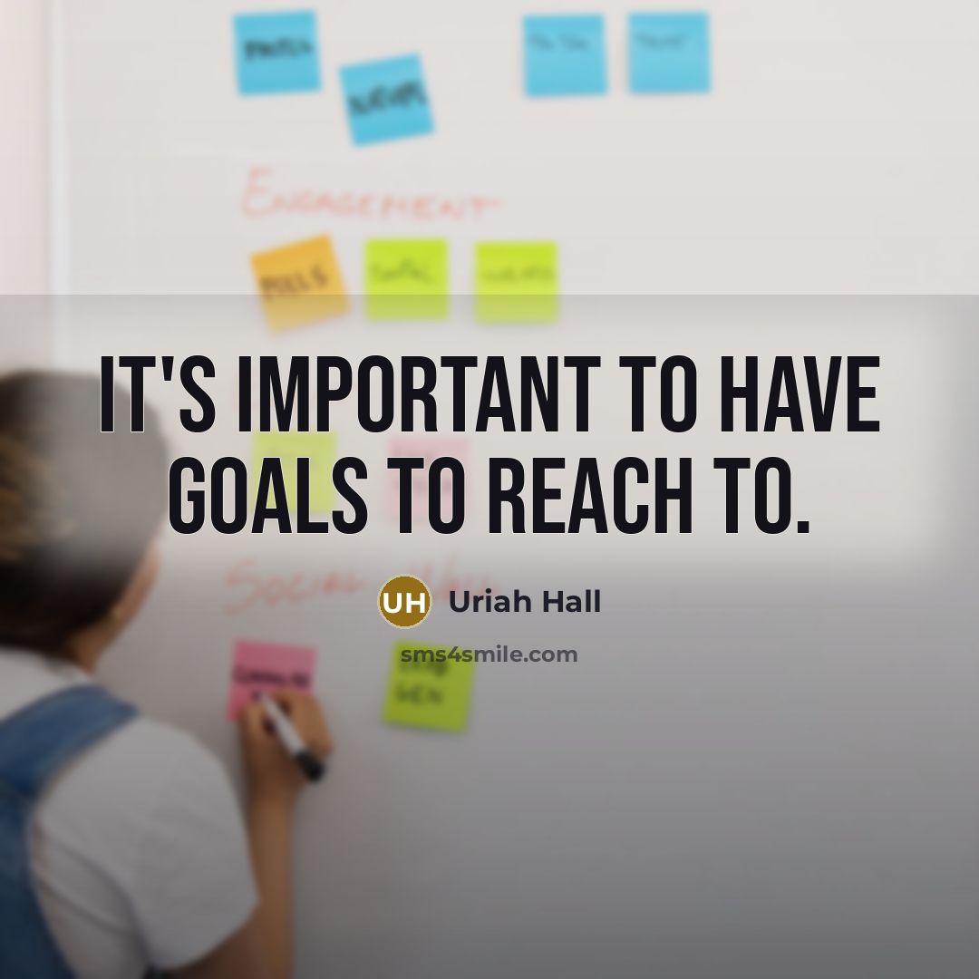 “It's important to have goals to reach to.” quote by Uriah Hall
