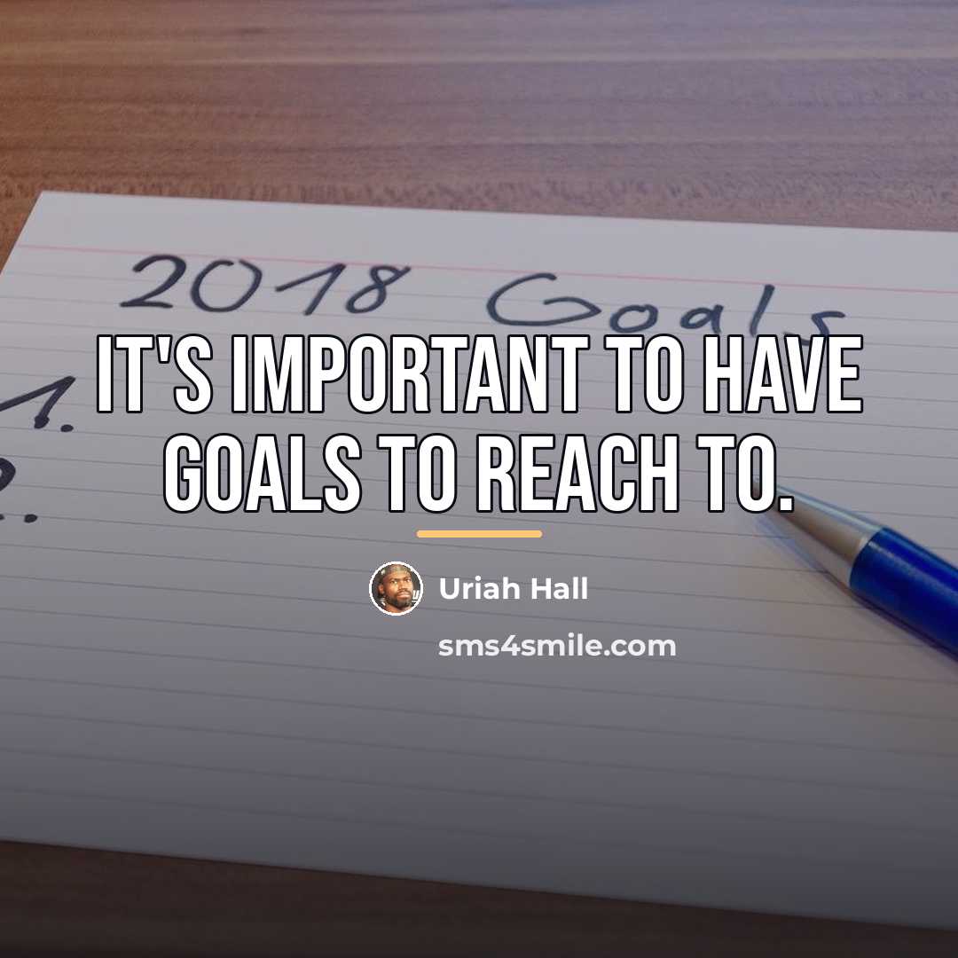 “It's important to have goals to reach to.…” quote by Uriah Hall