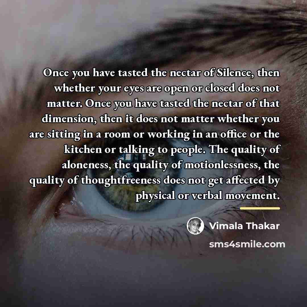 “Once you have tasted the nectar of Silence, then whether…” quote by Vimala Thakar