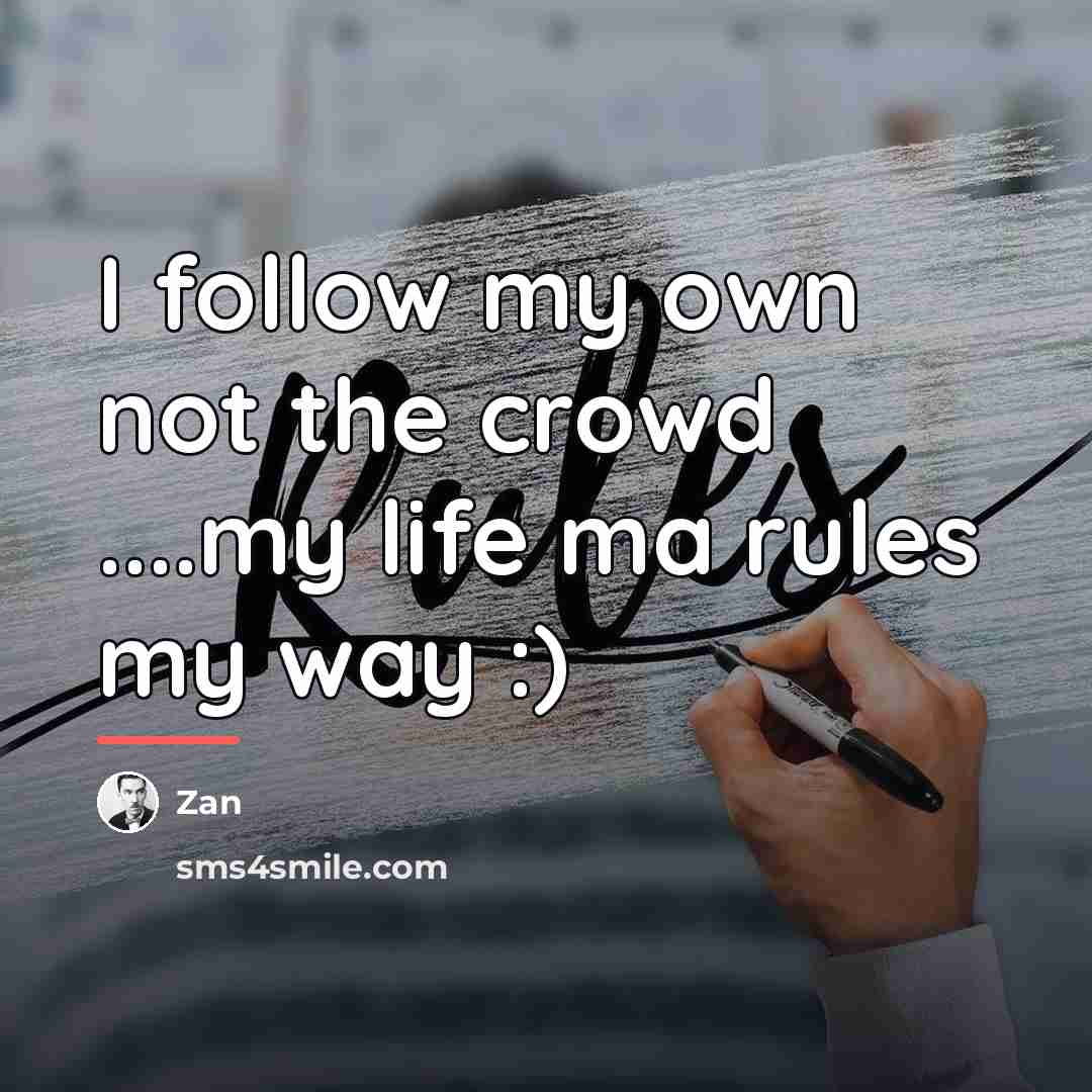 “I follow my own not the crowd ....my life ma…” quote by Zan