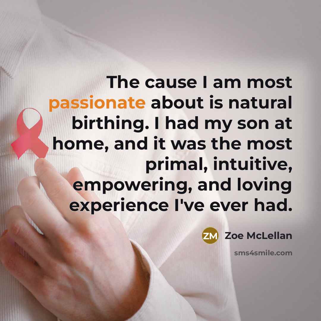 “The cause I am most passionate about is natural birthing.…” quote by Zoe McLellan