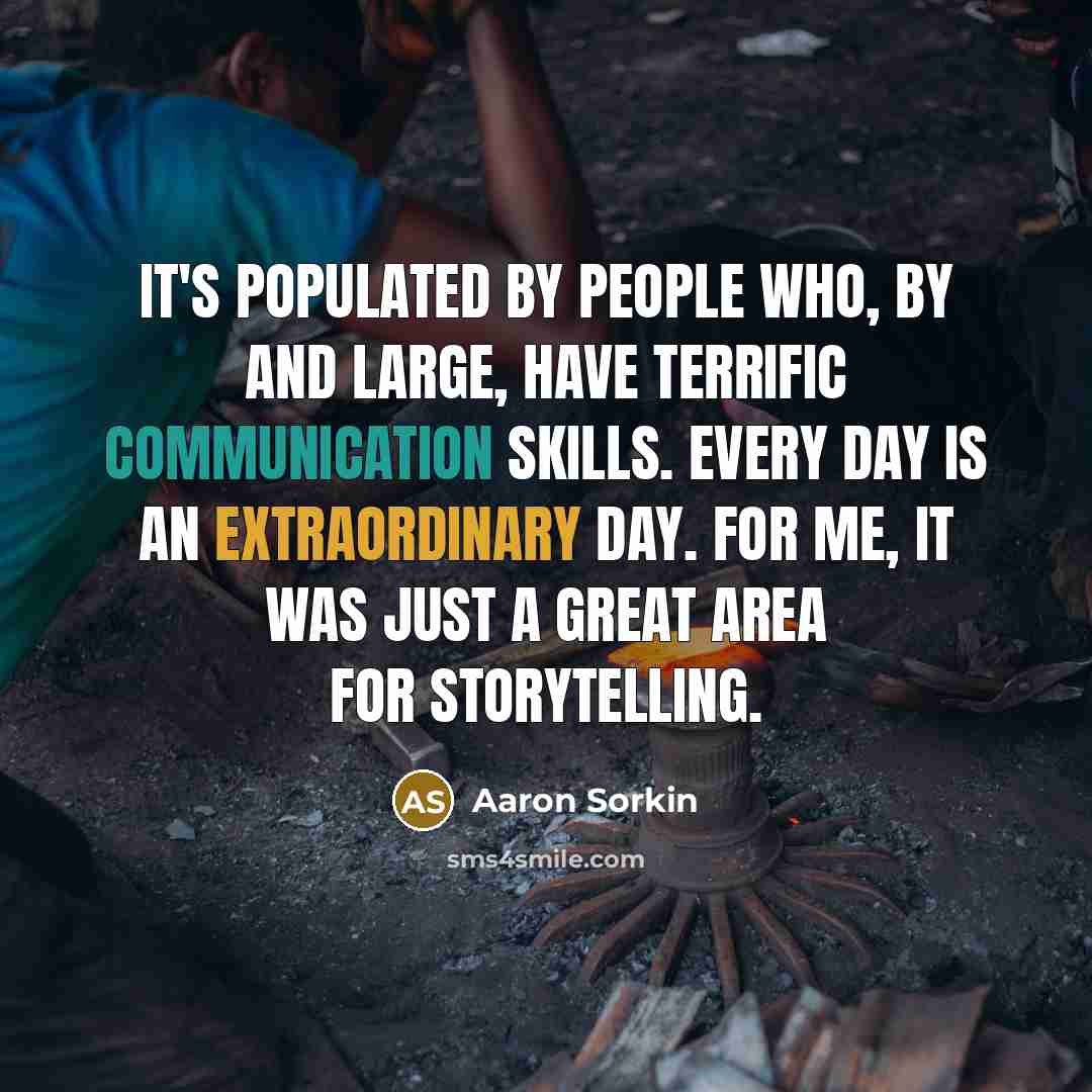 “It's populated by people who, by and large, have terrific…” quote by Aaron Sorkin