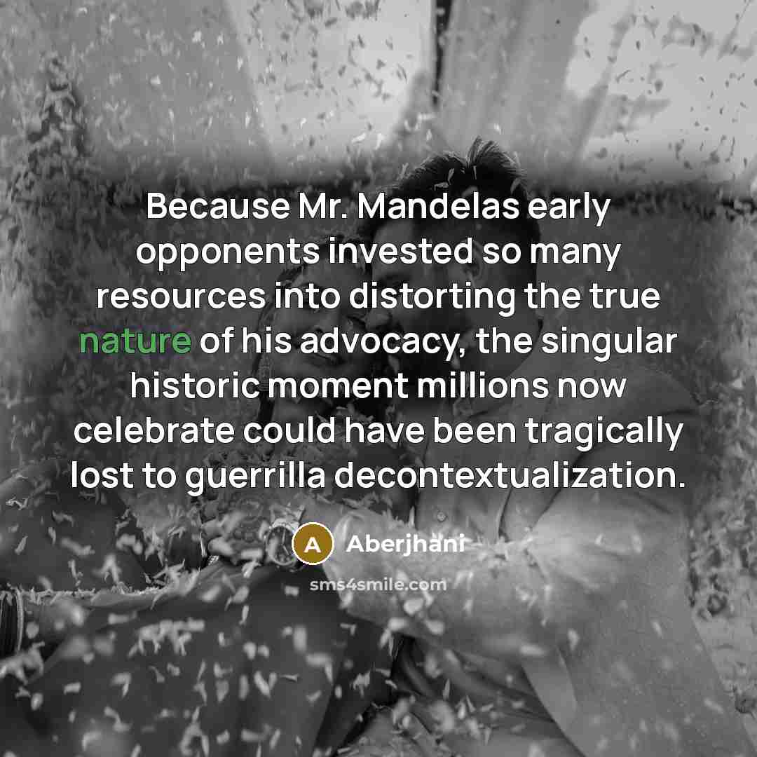“Because Mr. Mandelas early opponents invested so many resources into…” quote by Aberjhani