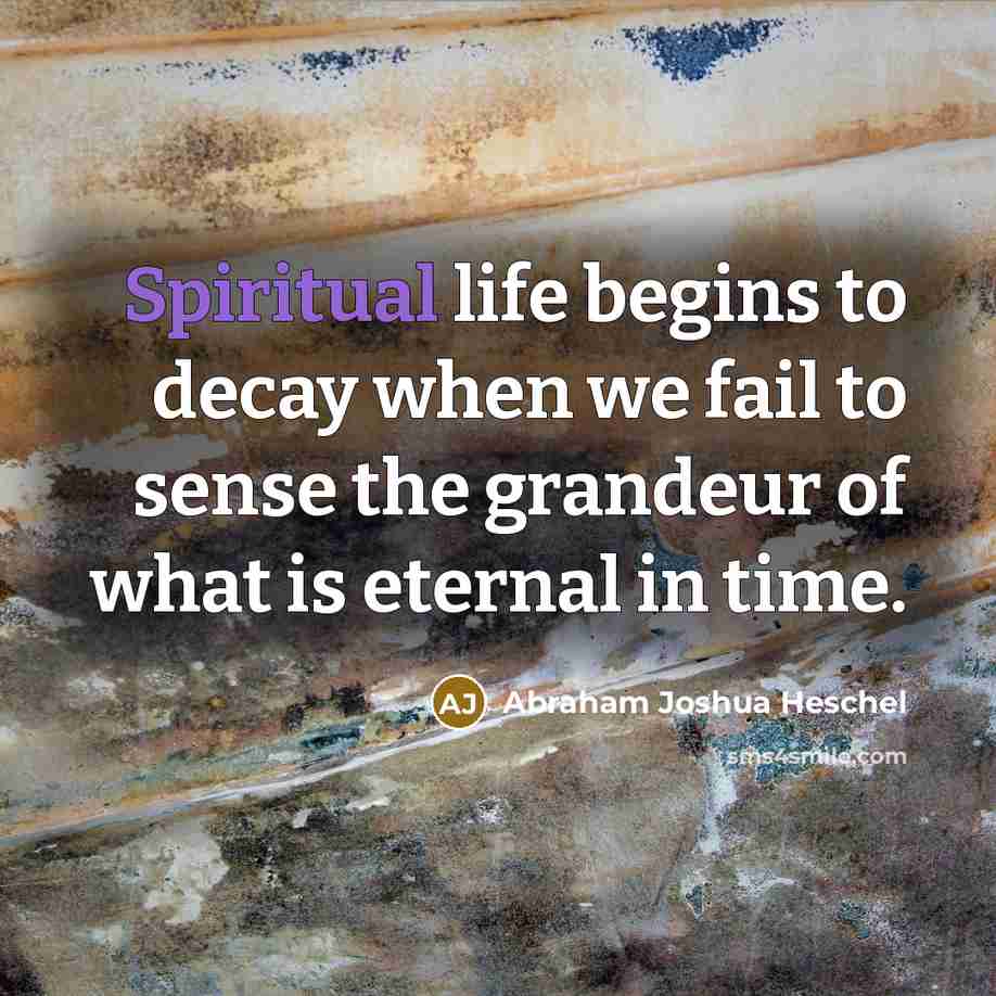 “Spiritual life begins to decay when we fail to sense…” quote by Abraham Joshua Heschel