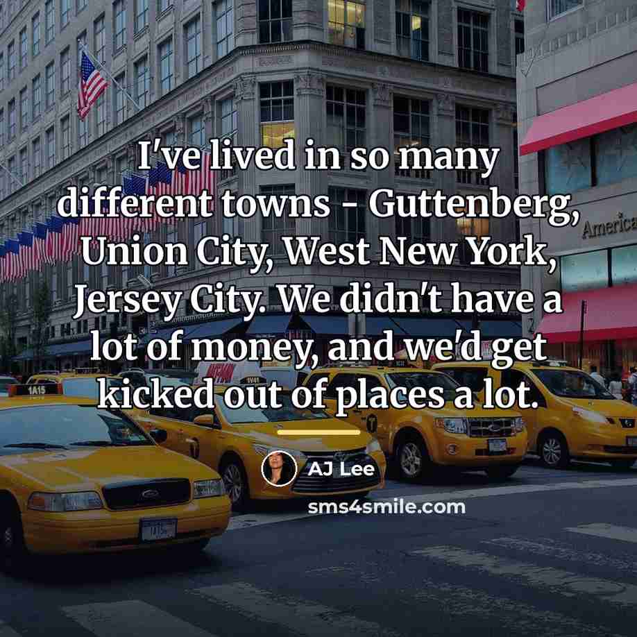 “I've lived in so many different towns - Guttenberg, Union…” quote by AJ Lee