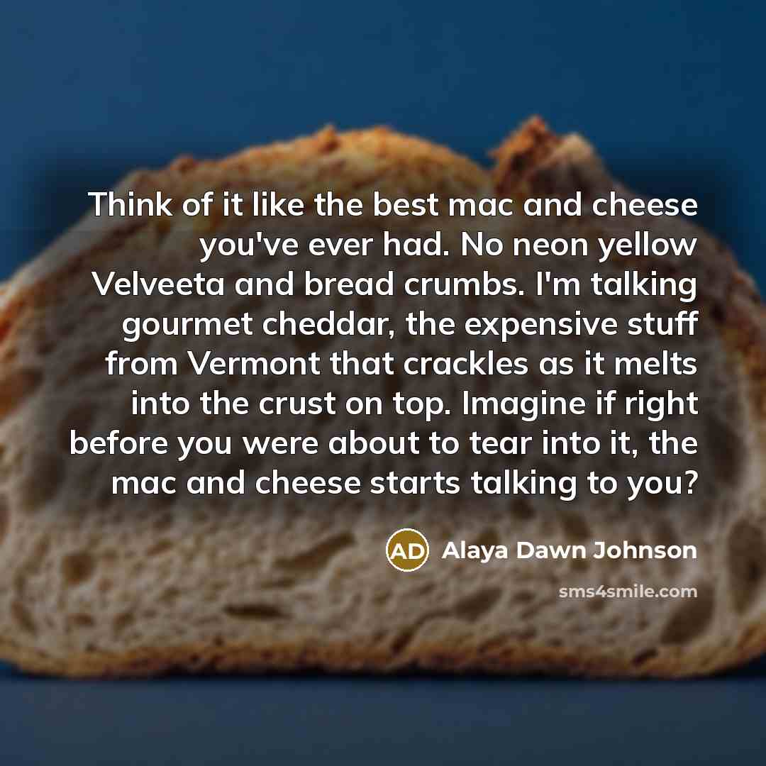“Think of it like the best mac and cheese you've…” quote by Alaya Dawn Johnson