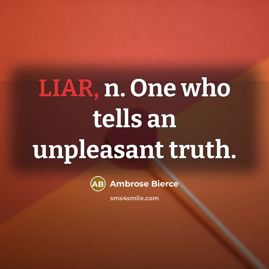 “LIAR, n. One who tells an unpleasant truth.…” quote by Ambrose Bierce