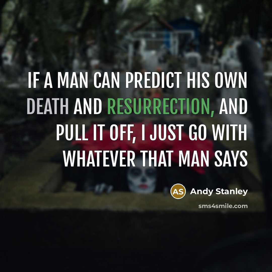 “If a man can predict his own death and resurrection,…” quote by Andy Stanley
