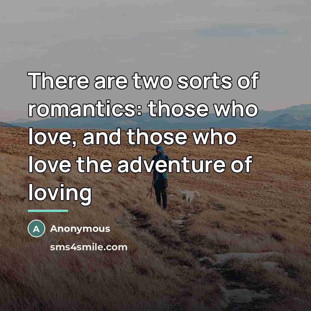 “There are two sorts of romantics: those who love, and…” quote by Alino