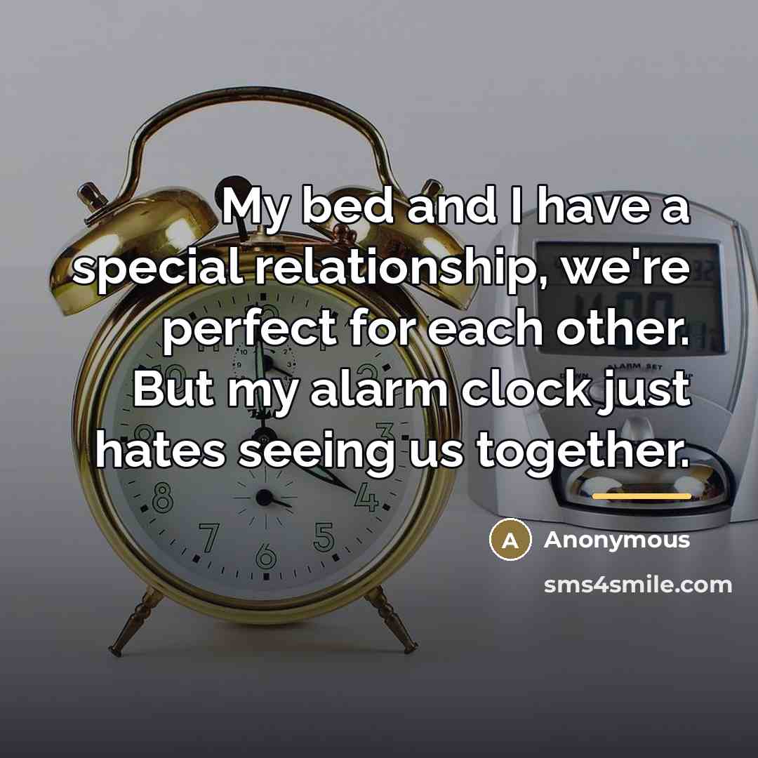 “My bed and I have a special relationship, we're perfect…” quote by Anonymous