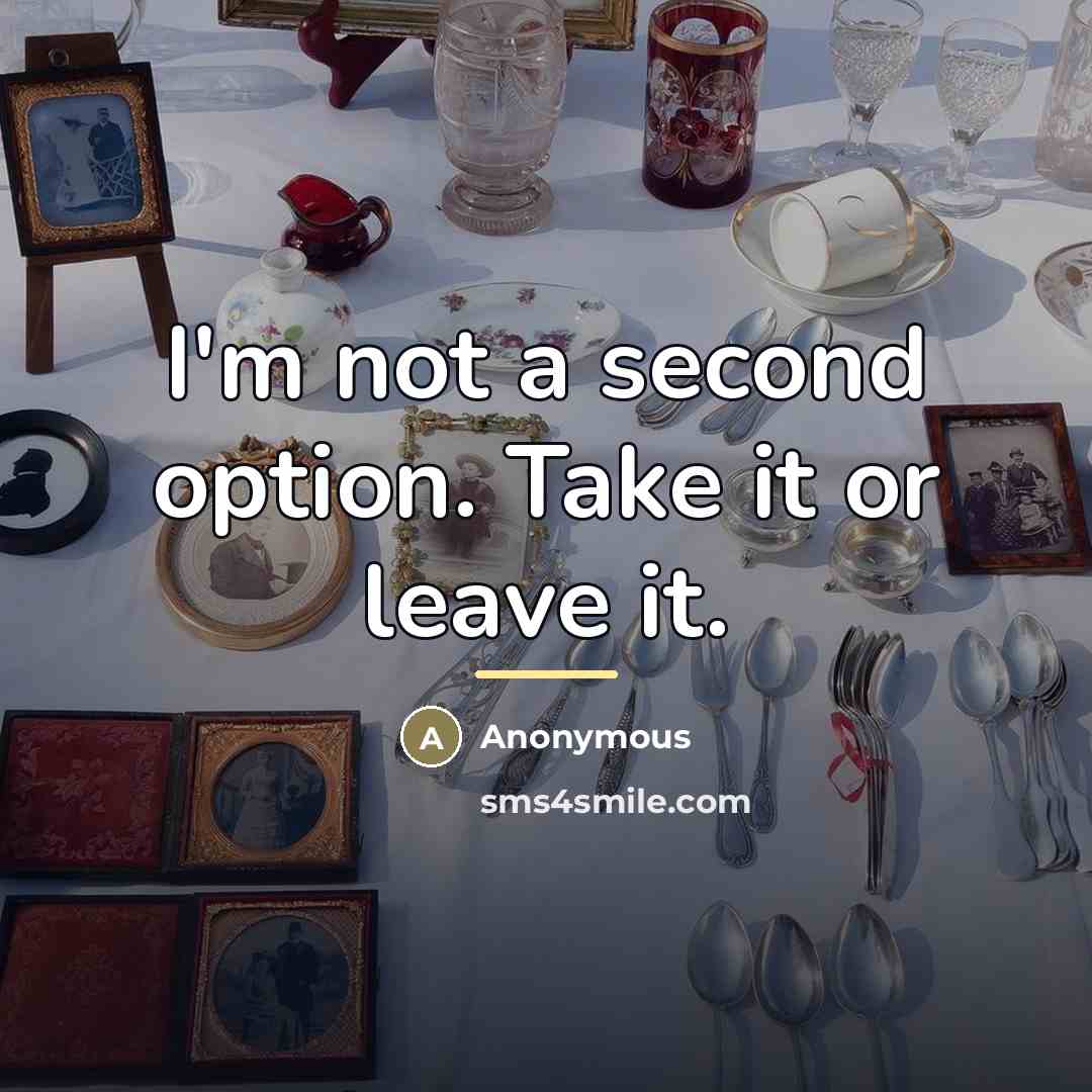 “I'm not a second option. Take it or leave it.…” quote by Anonymous