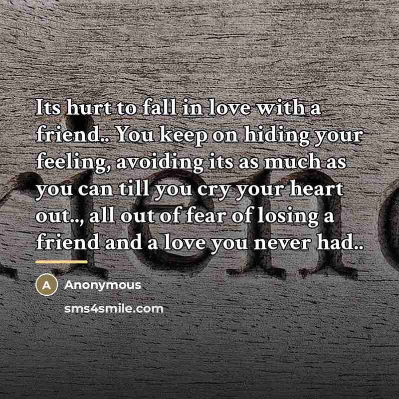 “Its hurt to fall in love with a friend.. You…” quote by Anonymous