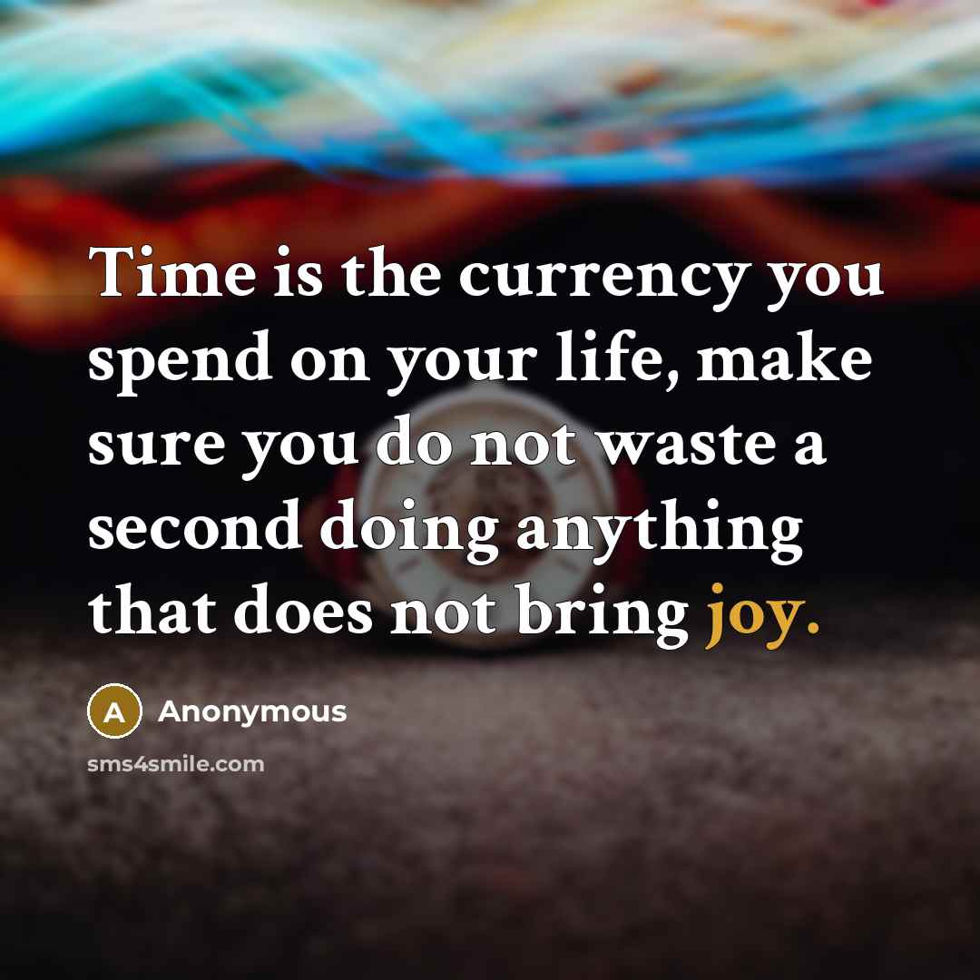 “Time is the currency you spend on your life, make…” quote by Anonymous