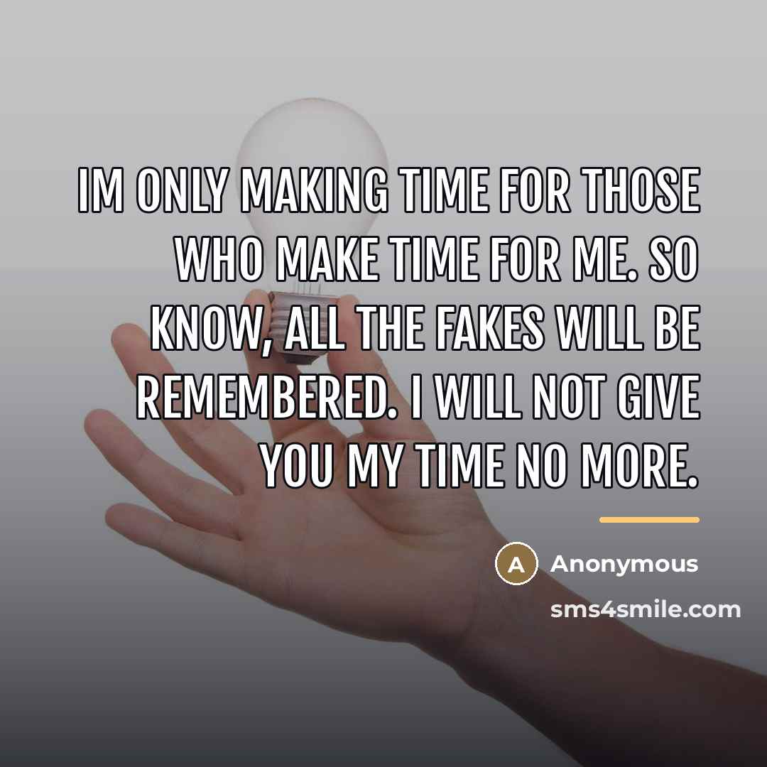 “Im only making time for those who make time for…” quote by Anonymous